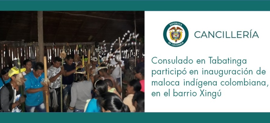 Consulado en Tabatinga participó en inauguración de maloca indígena colombiana, en el barrio Xingú